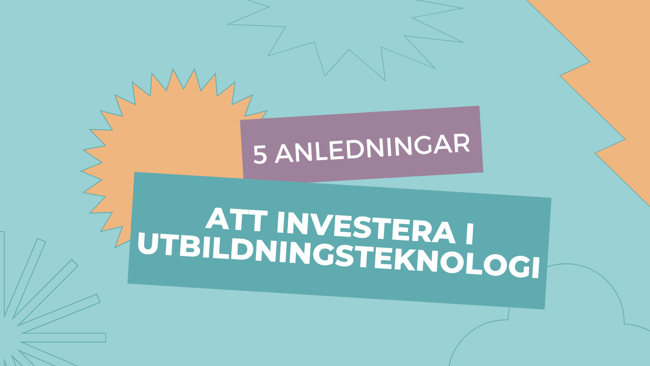 5 anledningar varför du borde investera i utbildningsteknologi