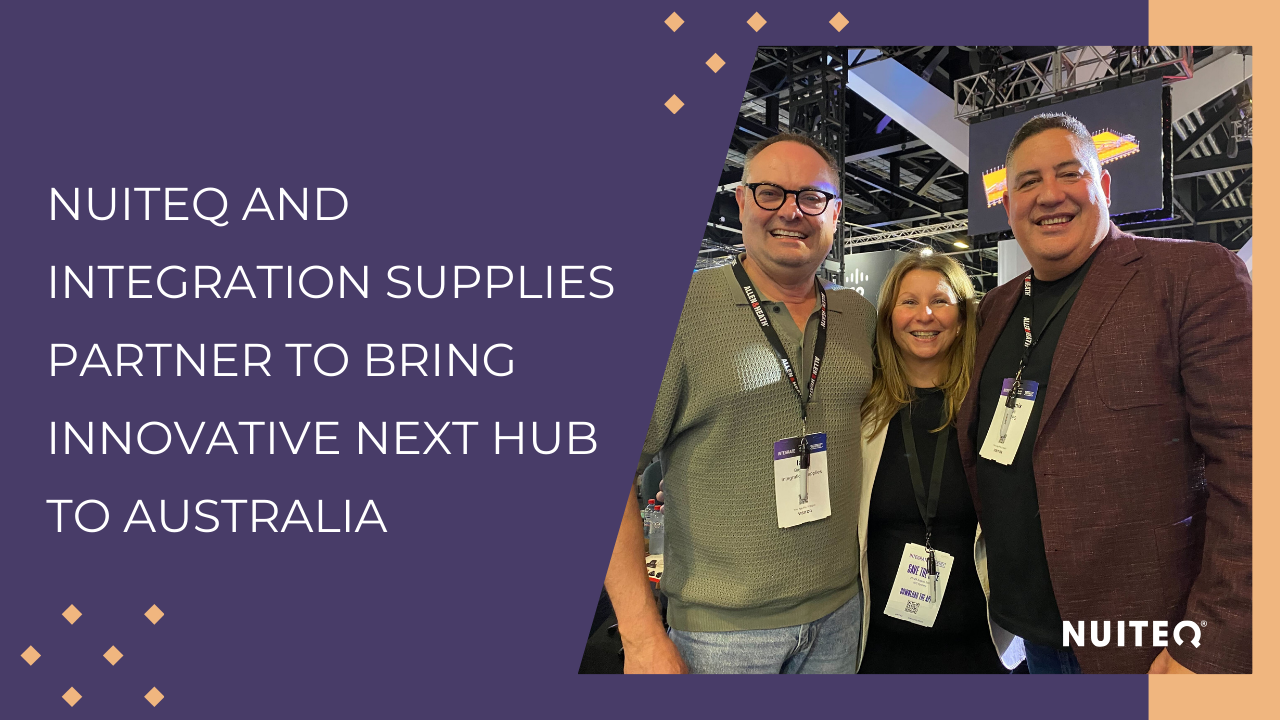 NUITEQ and Integration Supplies partner to bring innovative NEXT Hub to Australia
