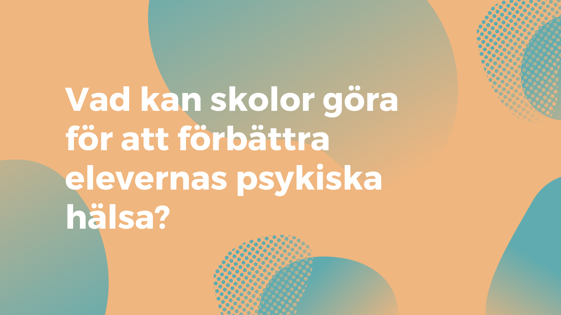 Vad kan skolor göra för att förbättra elevernas psykiska hälsa?